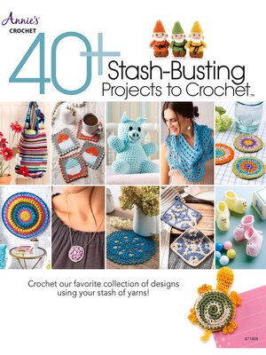 cover image of 40+ Stash-Busting Projects to Crochet!